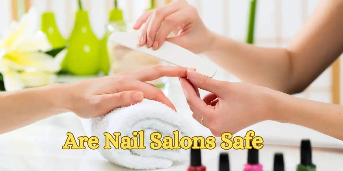 Are Nail Salons Safe