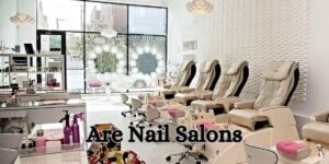 Are Nail Salons