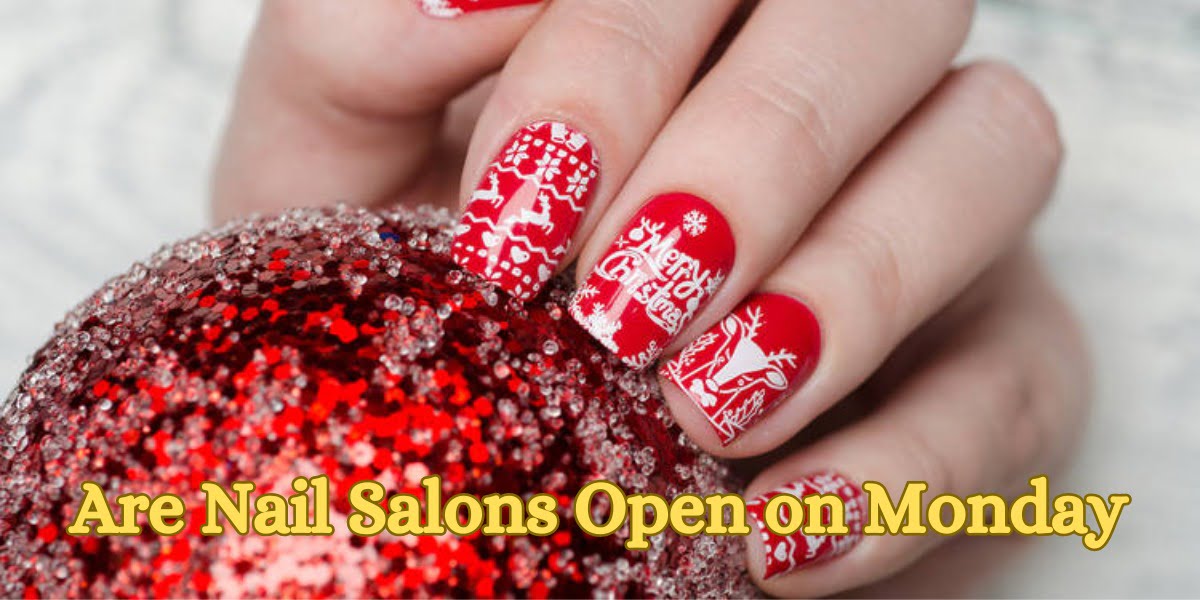 Are Nail Salons Open on Monday
