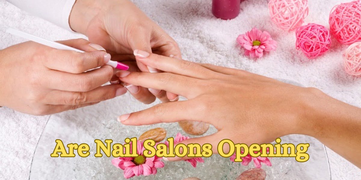 Are Nail Salons Opening