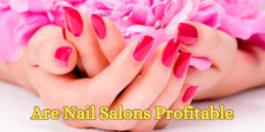 Are Nail Salons Profitable