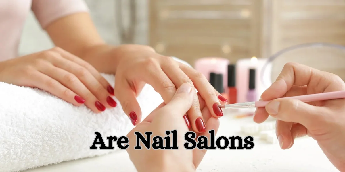 Are Nail Salons