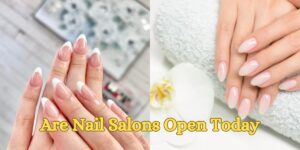 Are Nail Salons Open Today