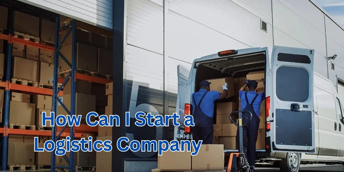 How Can I Start a Logistics Company