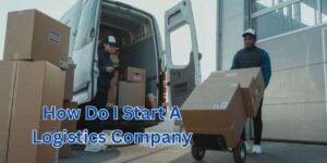 how do i start a logistics company (2)