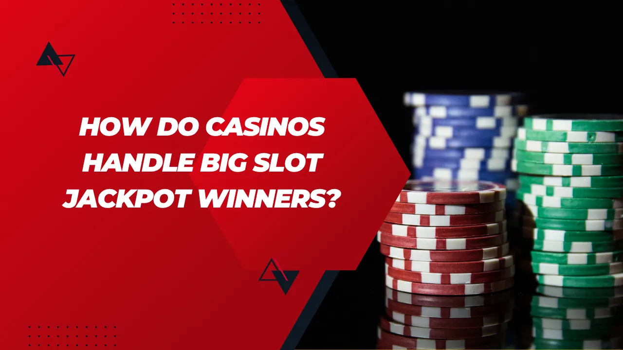 How Do Casinos Handle Big Slot Jackpot Winners?