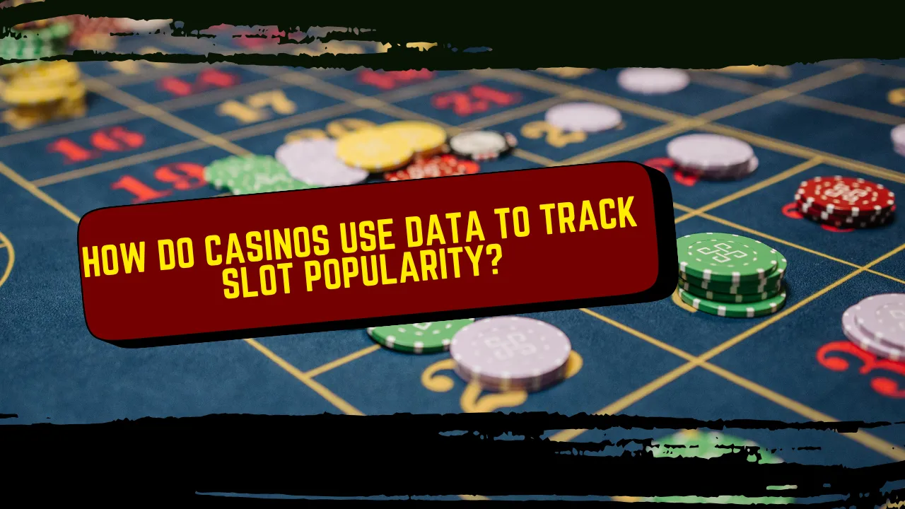 How Do Casinos Use Data to Track Slot Popularity?