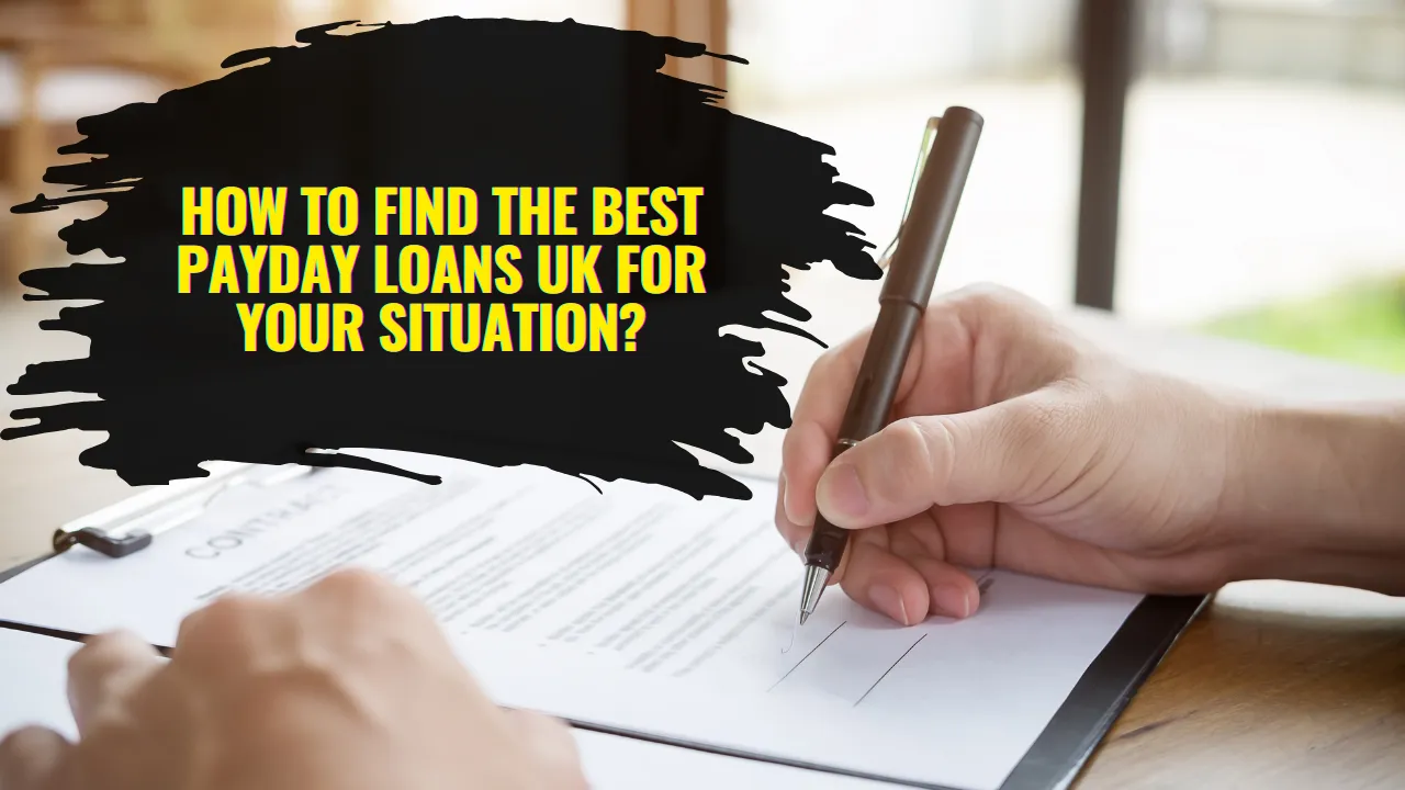 How to Find the Best Payday Loans UK for Your Situation?