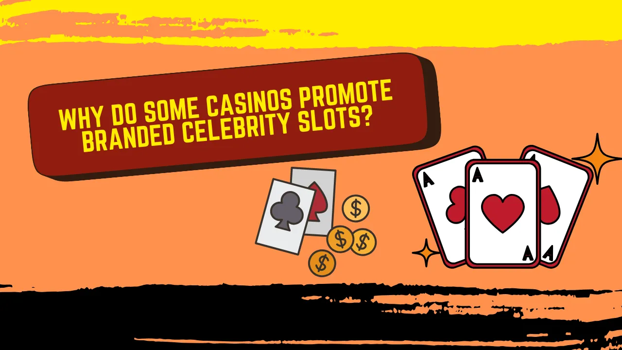 Why Do Some Casinos Promote Branded Celebrity Slots?