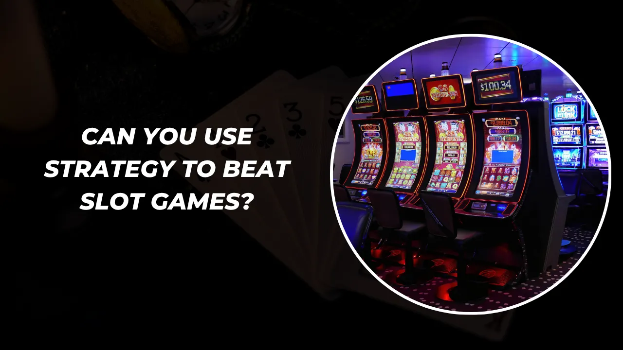 Can You Use Strategy to Beat Slot Games