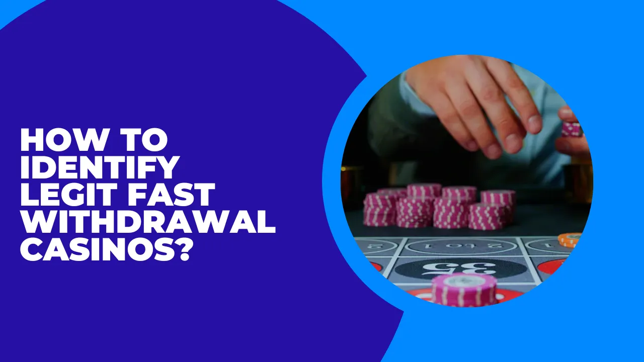 How to Identify Legit Fast Withdrawal Casinos