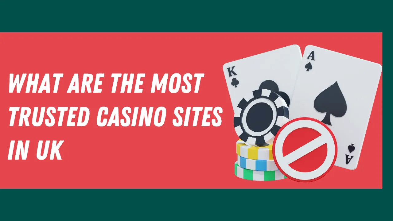 What Are the Most Trusted Casino Sites in the UK