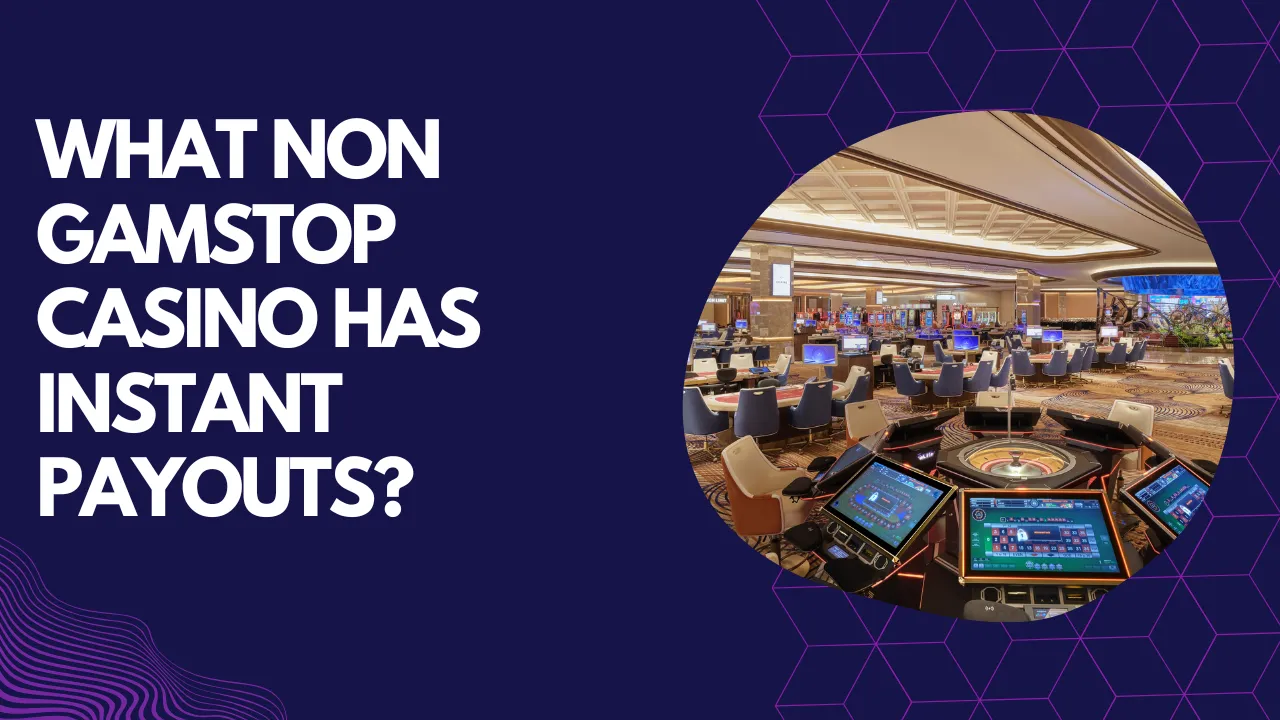 What Non GamStop Casino Has Instant Payouts