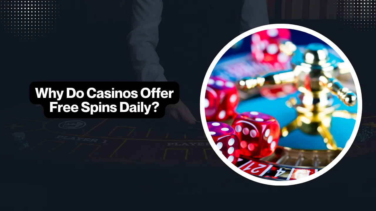 Why Do Casinos Offer Free Spins Daily?