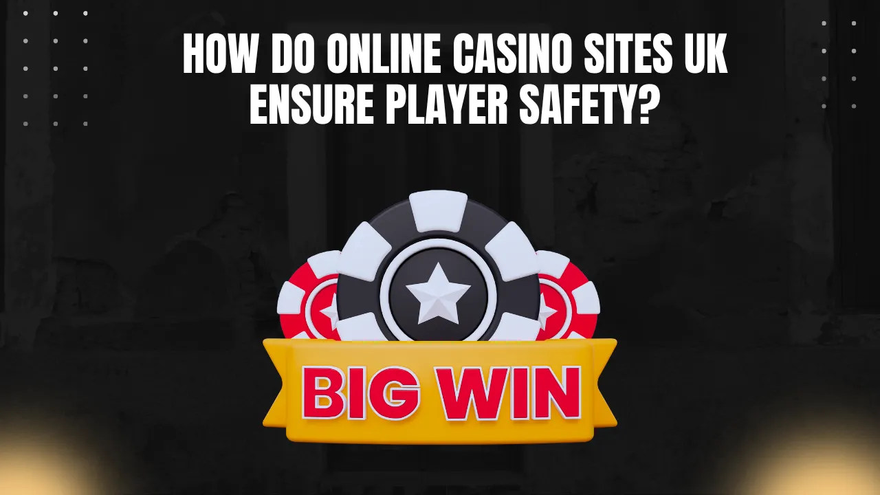 How do Online Casino Sites UK Ensure Player Safety?